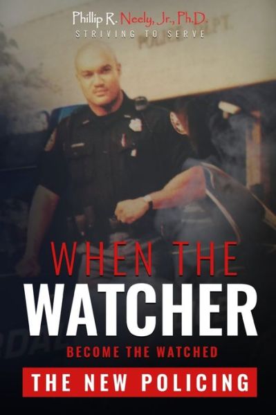 When The Watcher Becomes The Watched - Jr Phillip R Neely - Books - Paramount Publisher - 9781801280037 - November 18, 2020