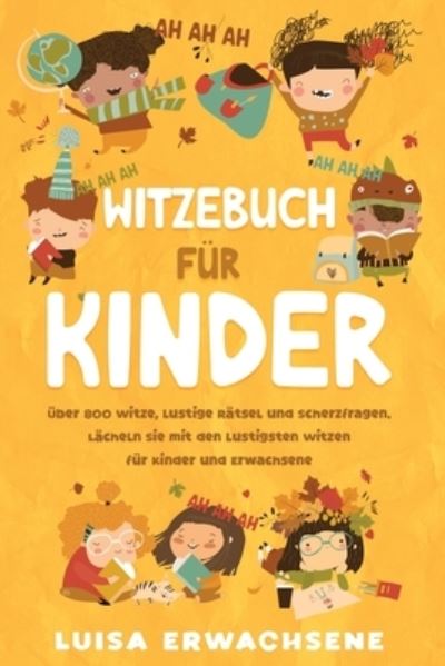 Cover for Luisa Erwachsene · Witzebuch f?r Kinder ?ber 800: Witze, lustige R?tsel und Scherzfragen. L?cheln Sie mit den lustigsten Witzen f?r Kinder und Erwachsene (Paperback Book) (2023)