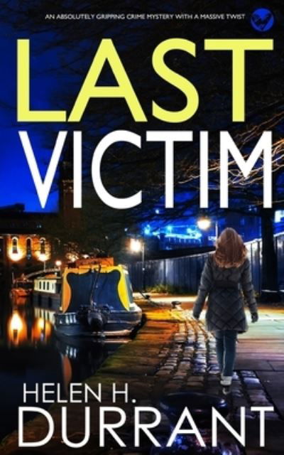 LAST VICTIM an absolutely gripping crime mystery with a massive twist - Detective Rachel King Thrillers - Helen H Durrant - Books - Joffe Books - 9781804052037 - March 23, 2022