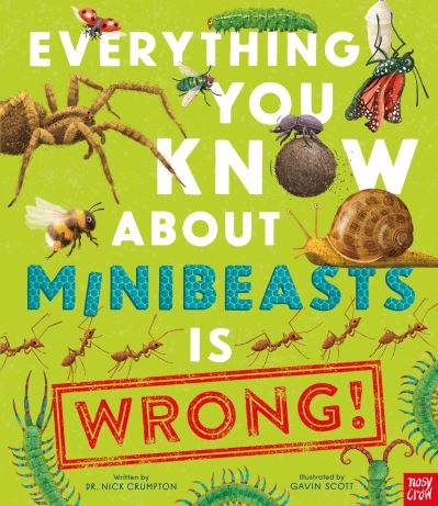 Cover for Dr Nick Crumpton · Everything You Know About Minibeasts is Wrong! - Everything You Know About (Gebundenes Buch) (2022)