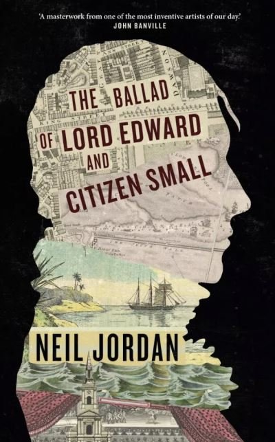 Cover for Neil Jordan · The Ballad of Lord Edward and Citizen Small (Hardcover Book) (2021)