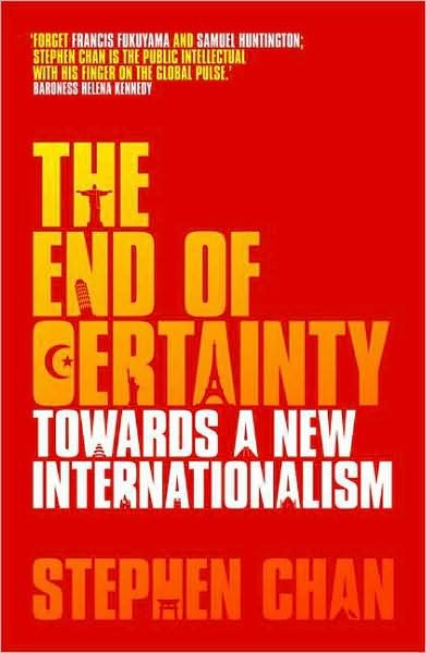 Cover for Chan Professor Stephen · End of Certainty - Towards a New Internationalism (Innbunden bok) (2009)
