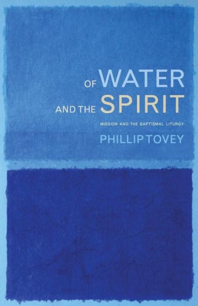 Of Water and the Spirit - Phillip Tovey - Książki - Canterbury Press - 9781848258037 - 28 sierpnia 2015