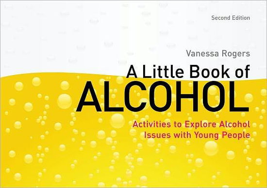 Cover for Vanessa Rogers · A Little Book of Alcohol: Activities to Explore Alcohol Issues with Young People (Paperback Book) (2012)