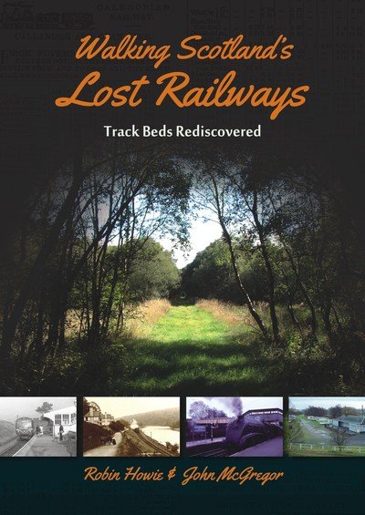 Cover for Robin Howie · Walking Scotland's Lost Railways: Track Beds Rediscovered (Paperback Book) (2019)