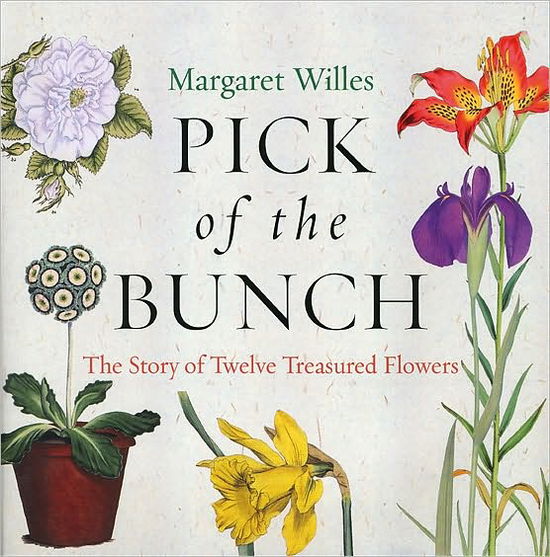 Cover for Margaret Willes · Pick of the Bunch: The Story of Twelve Treasured Flowers (Hardcover Book) (2009)