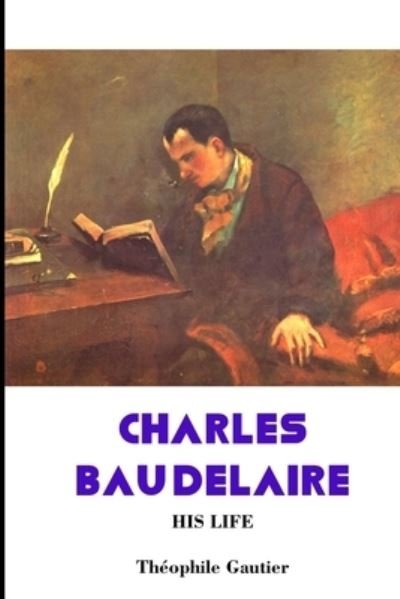 Cover for Charles Baudelaire · Charles Baudelaire: His Life (Paperback Bog) (2021)