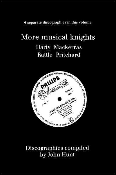 Cover for John Hunt · More Musical Knights. 4 Discographies. Hamilton Harty, Charles Mackerras, Simon Rattle, John Pritchard.  [1997]. (Paperback Book) (2009)