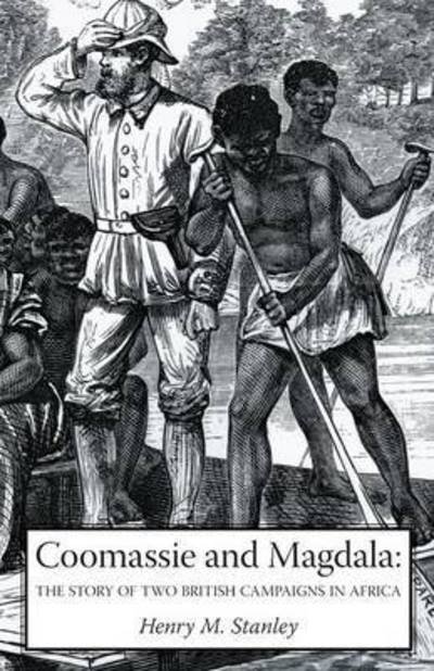 Cover for Henry Morton Stanley · Coomassie and Magdala: The Story of Two British Campaigns in Africa (Paperback Book) (2016)