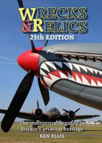 Cover for Ellis, Ken (Author) · Wrecks &amp; Relics 25th Edition: The indispensable guide to Britain's aviation heritage (Hardcover Book) [25 Revised edition] (2016)