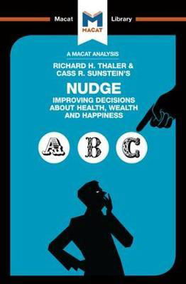 An Analysis of Richard H. Thaler and Cass R. Sunstein's Nudge: Improving Decisions About Health, Wealth and Happiness - The Macat Library - Mark Egan - Boeken - Macat International Limited - 9781912128037 - 4 juli 2017