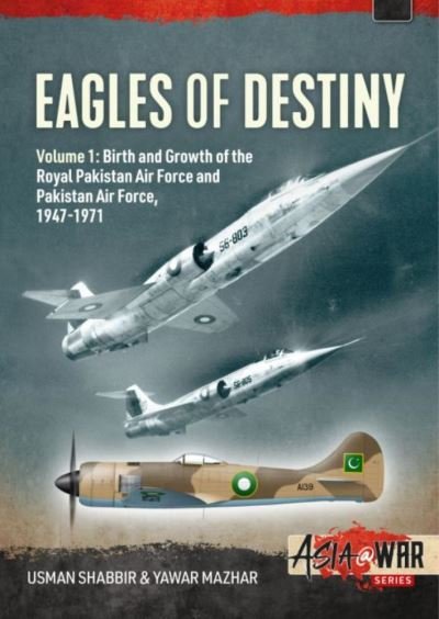 Cover for Usman Shabbir · Eagles of Destiny: Volume 1: Birth and Growth of the Royal Pakistan Air Force 1947-1956 - Asia@War (Paperback Book) (2022)