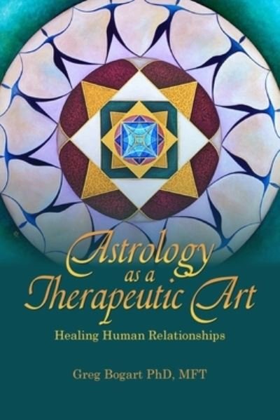Cover for Greg Bogart · Astrology as a Therapeutic Art: Healing Human Relationships (Paperback Book) (2024)