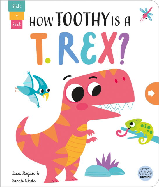 Cover for Lisa Regan · How Toothy is a T. rex? - Slide and Seek - Multi-Stage Pull Tab Books (Kartonbuch) (2024)