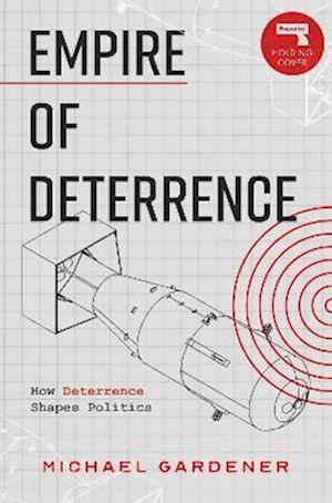 Empire of Deterrence: Nuclear Weapons and the Containment of Politics - Michael Gardiner - Books - Watkins Media Limited - 9781917516037 - October 14, 2025