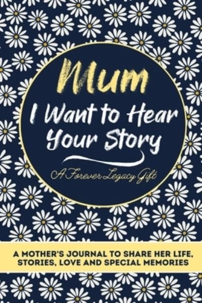 Cover for The Life Graduate Publishing Group · Mum, I Want To Hear Your Story: A Mothers Journal To Share Her Life, Stories, Love And Special Memories (Paperback Book) (2020)