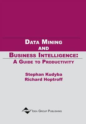 Data Mining and Business Intelligence: a Guide to Productivity - Richard Hoptroff - Books - IGI Publishing - 9781930708037 - April 25, 2011