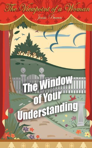 Cover for Jessie Brown · The Viewpoint of a Woman: the Window of Your Understanding (Paperback Book) (2010)