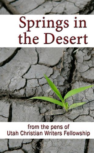Cover for Utah Christian Writers Fellowship · Springs in the Desert: from the Pens of Utah Christian Writers Fellowship (Volume 1) (Pocketbok) (2012)