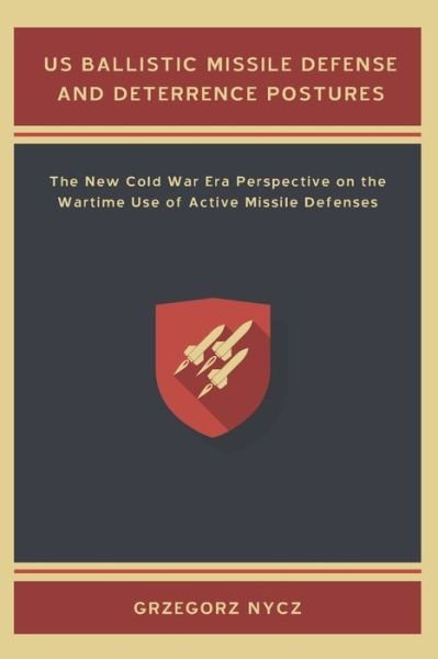 Cover for Grzegorz Nycz · US Ballistic Missile Defense and Deterrence Postures (Paperback Bog) (2020)