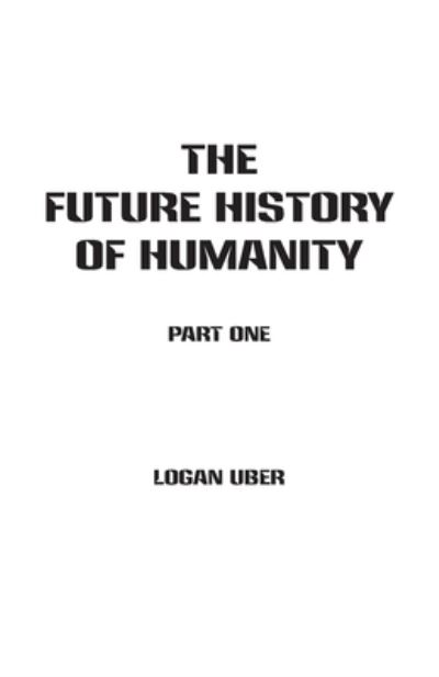 Cover for Logan Uber · The Future History of Humanity (Paperback Book) (2018)