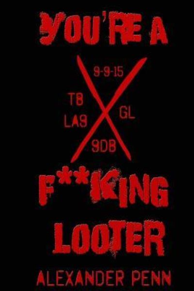 You're a F**king Looter - Alexander Penn - Books - Snow Leopard Publishing - 9781944361037 - January 24, 2016