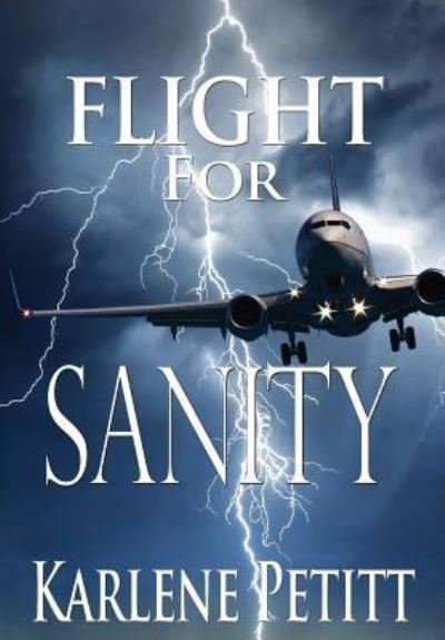 Cover for Karlene K Petitt · Flight for Sanity (Hardcover Book) (2017)