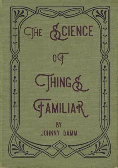 Cover for Johnny Damm · The Science of Things Familiar (Paperback Book) [Annotated edition] (2017)