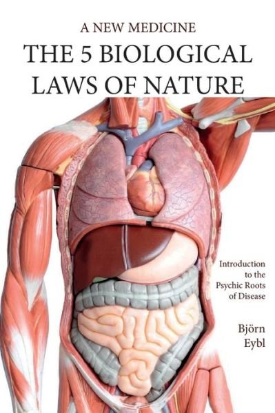 Five Biological Laws of Nature: A New Medicine (Color Edition) English - Bjoern Eybl - Books - 33-1/3 Publishing - 9781948909037 - July 1, 2018