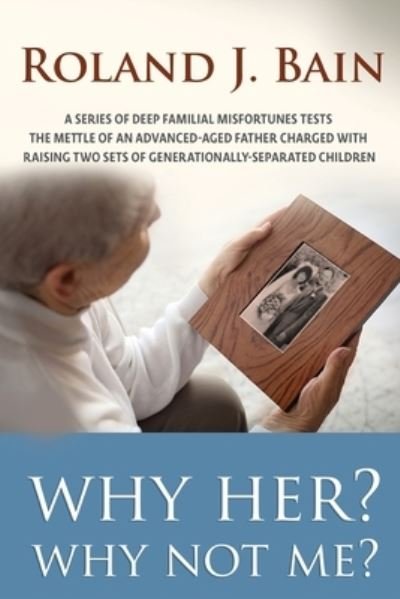 Why Her? Why Not Me? - Roland Bain - Boeken - Mulberry Books - 9781950850037 - 24 november 2019