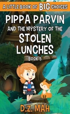 Cover for D Z Mah · Pippa Parvin and the Mystery of the Stolen Lunches: A Little Book of BIG Choices - Pippa the Werefox (Pocketbok) (2020)