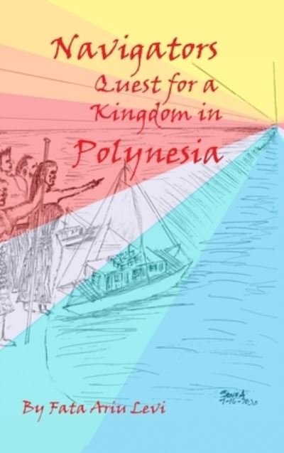 Cover for Fata Ariu Levi · Navigators Quest For A Kingdom In Polynesia (Hardcover Book) (2020)