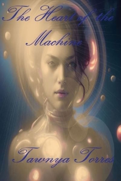 Heart of the Machine - Tawnya Torres - Books - White Cat Publications, LLC. - 9781958557037 - February 9, 2023