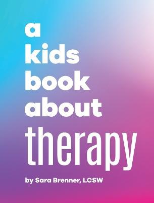 Cover for Sara Brenner · A Kids Book About Therapy (Hardcover Book) (2023)