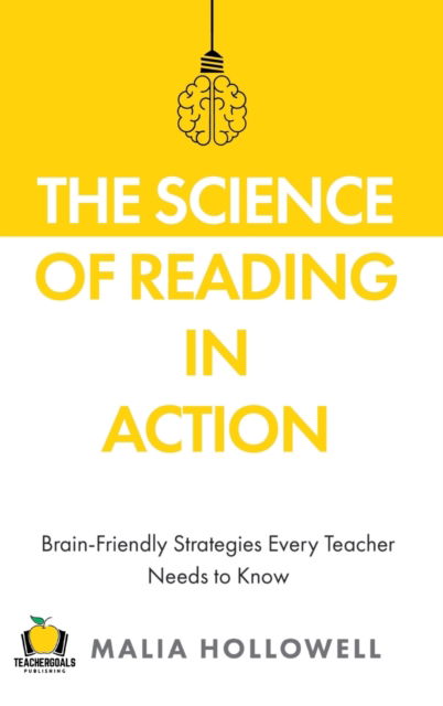 Cover for Malia Hollowell · The Science of Reading in Action: Brain-Friendly Strategies Every Teacher Needs to Know (Hardcover Book) (2023)