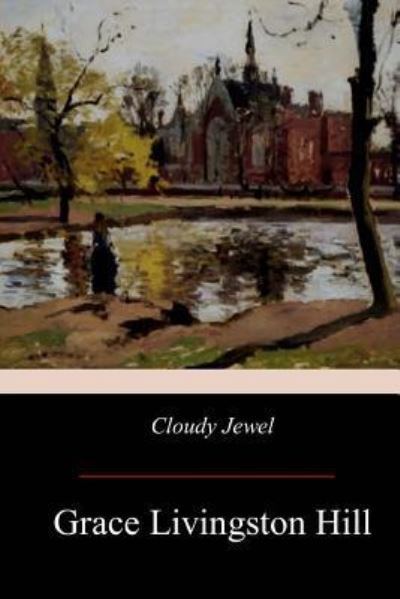Cloudy Jewel - Grace Livingston Hill - Böcker - Createspace Independent Publishing Platf - 9781974214037 - 10 augusti 2017