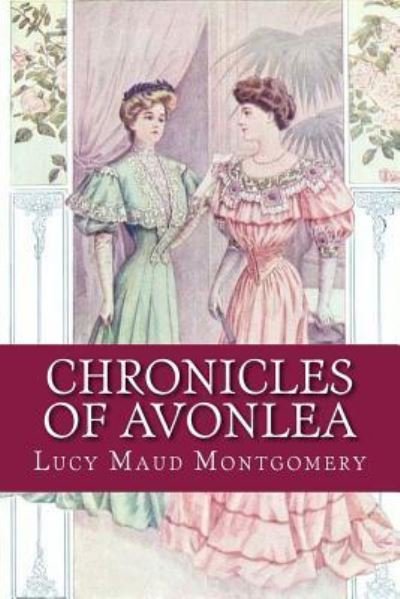 Chronicles of Avonlea - Lucy Maud Montgomery - Boeken - Createspace Independent Publishing Platf - 9781975738037 - 24 augustus 2017