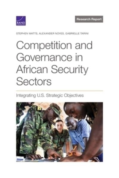 Cover for Stephen Watts · Competition and Governance in African Security Sectors: Integrating U.S. Strategic Objectives (Paperback Book) (2022)