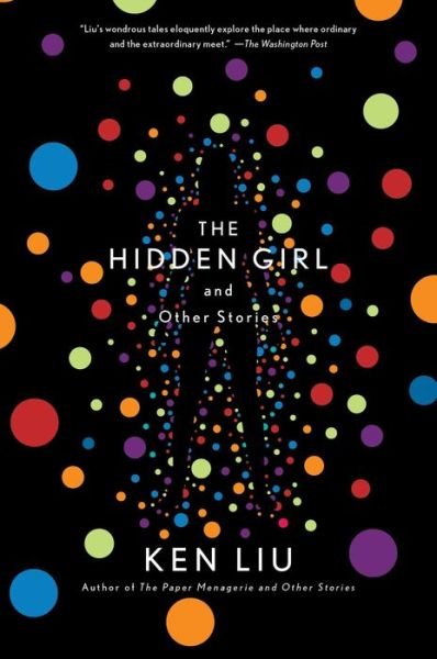 Cover for Ken Liu · The Hidden Girl and Other Stories (Hardcover Book) (2020)