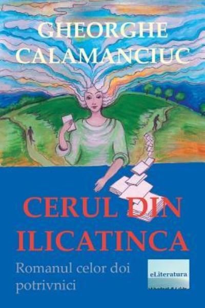 Cover for Gheorghe Calamanciuc · Cerul Din Ilicatinca (Paperback Book) (2018)