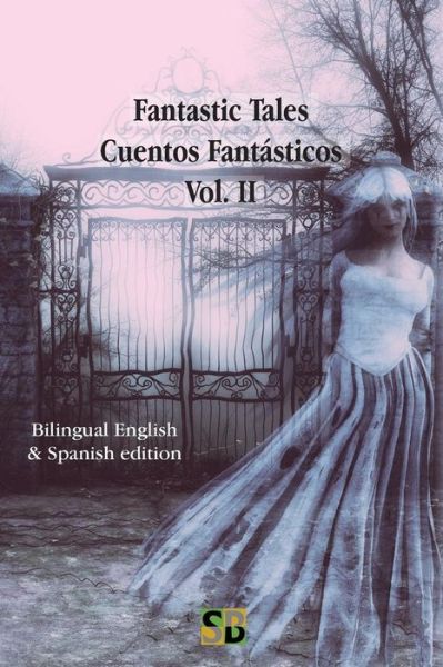 Fantastic Tales / Cuentos Fantásticos - Vol. II - Sojourner Books - Kirjat - Sojourner Books - 9781989586037 - maanantai 8. heinäkuuta 2019