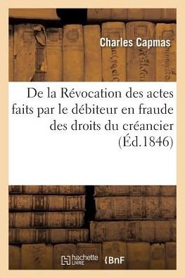 Cover for Capmas-c · De La Revocation Des Actes Faits Par Le Debiteur en Fraude Des Droits Du Creancier (Pocketbok) (2016)