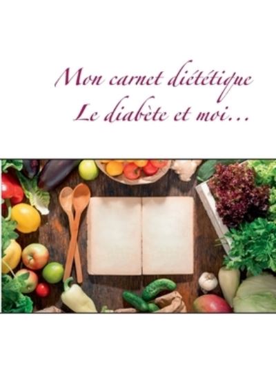 Cover for Cedric Menard · Mon carnet dietetique: le diabete et moi... (Paperback Book) (2020)