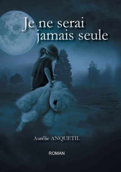 Cover for Aurelie Anquetil · Je ne serai jamais seule (Paperback Book) (2022)