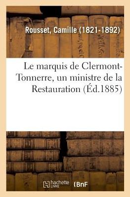 Cover for Camille Rousset · Le marquis de Clermont-Tonnerre, un ministre de la Restauration (Paperback Bog) (2018)