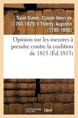 Cover for Claude-Henri De Saint-Simon · Opinion Sur Les Mesures A Prendre Contre La Coalition de 1815 (Paperback Book) (2018)