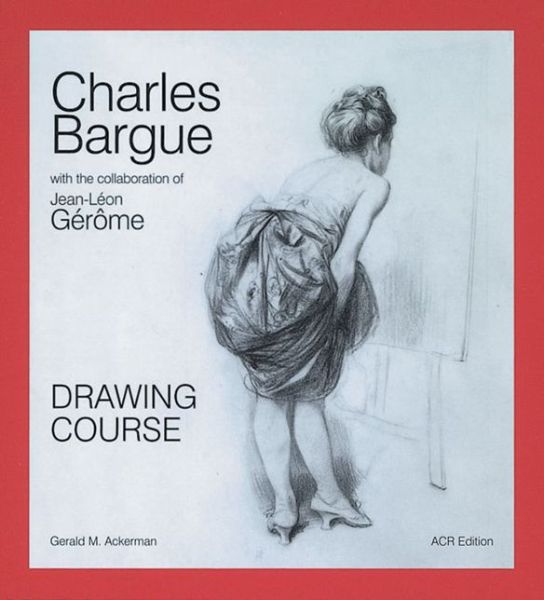 Cover for Gerald M. Ackerman · Charles Bargue: Drawing Course (Paperback Book) [3rd edition] (2008)