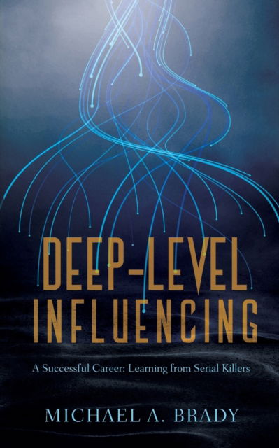 Deep-Level Influencing - A Successful Career - Michael Brady - Books - Neurahorizon Publishing - 9783000687037 - September 29, 2021