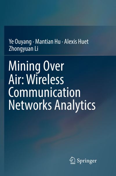 Cover for Ye Ouyang · Mining Over Air: Wireless Communication Networks Analytics (Paperback Book) [Softcover reprint of the original 1st ed. 2018 edition] (2019)