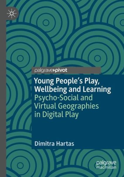 Cover for Dimitra Hartas · Young People's Play, Wellbeing and Learning: Psycho-Social and Virtual Geographies in Digital Play (Paperback Book) [1st ed. 2020 edition] (2021)